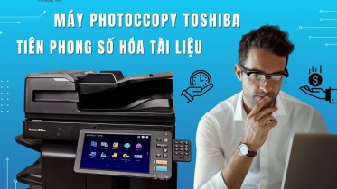 Máy photocopy Toshiba, người tiên phong số hoá tài liệu.